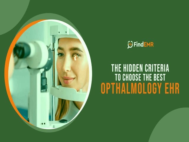 The Hidden Criteria To Choose The Best Ophthalmology EHR