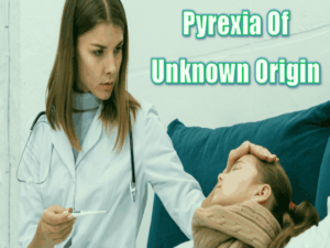 Read more about the article Pyrexia of Unknown Origin – Symptoms, Treatment, and Tips