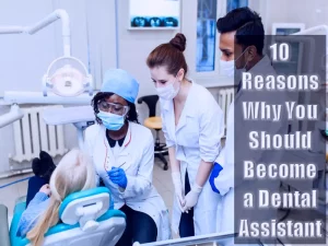 Read more about the article 10 Reasons Why Becoming A Dental Assistant Is A Good Career Option