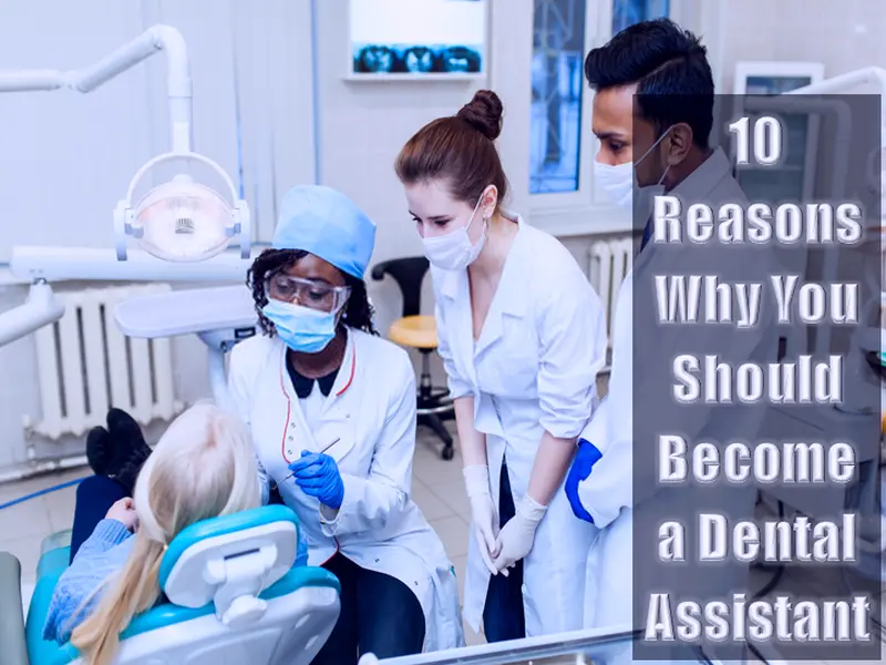 10 Reasons Why Becoming A Dental Assistant Is A Good Option