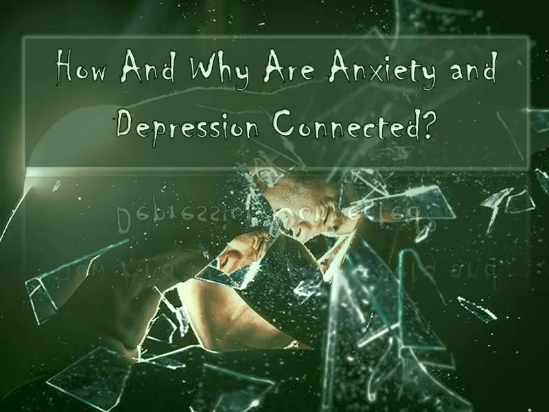 How And Why Are Anxiety and Depression Connected