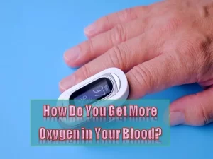 Read more about the article How Do You Get More Oxygen in Your Blood?