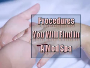 Read more about the article Procedures You Will Find In A Med Spa