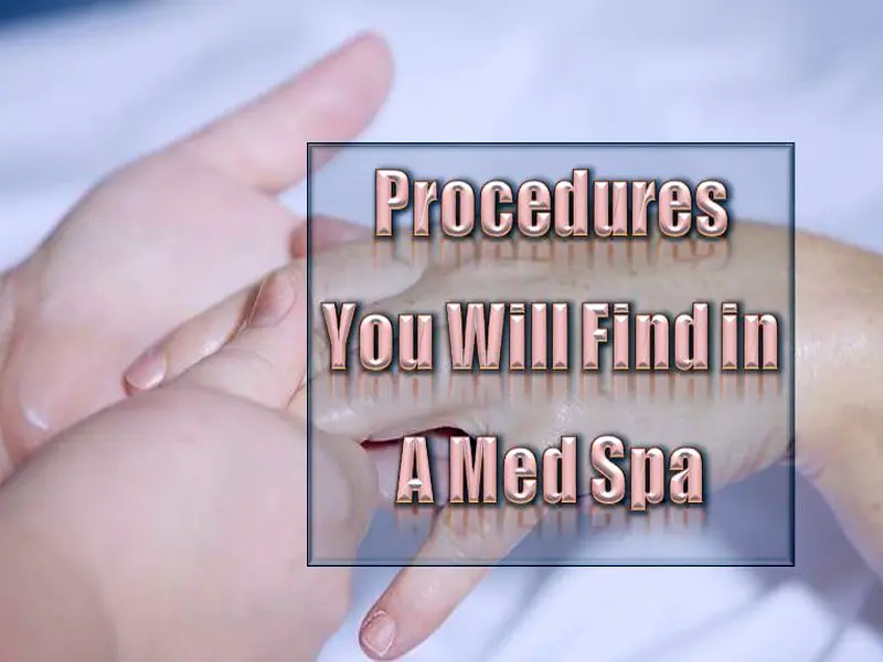 Procedures You Will Find in A Med Spa