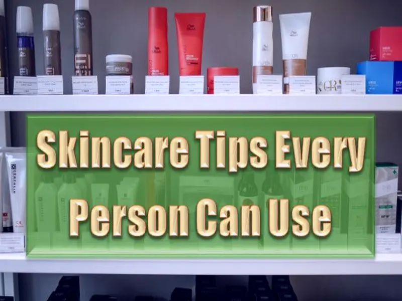 Skincare Tips Every Person Can Use