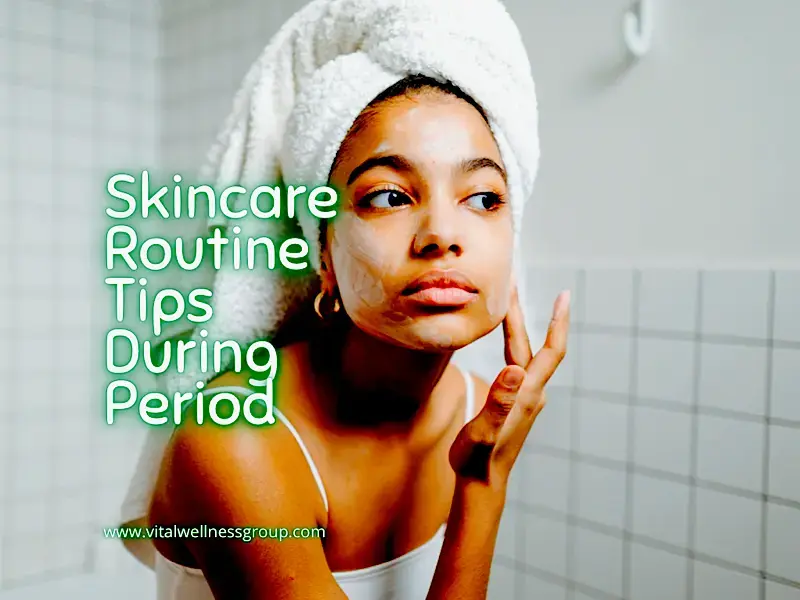 10 Tips On Skincare Routine During Period