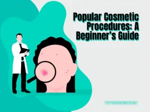 Read more about the article Popular Cosmetic Procedures: A Beginner’s Guide