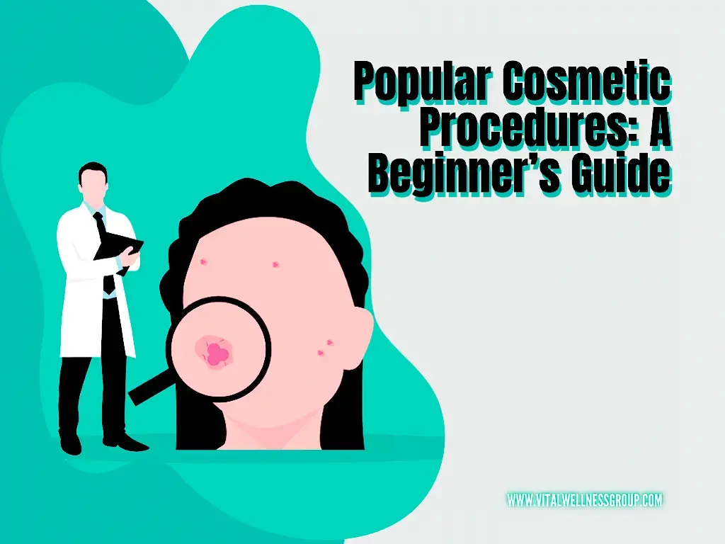 Popular Cosmetic Procedures - A Beginner’s Guide 1